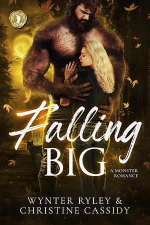 Falling Big (The Bigfoot Trilogy, Book 2) by Wynter Ryley, Christine Cassidy