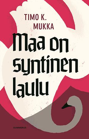 Maa on syntinen laulu by Timo K. Mukka