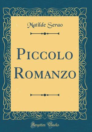 Piccolo Romanzo by Matilde Serao
