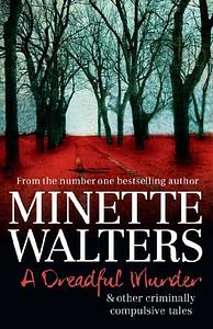 A Dreadful Murder: The Mysterious Death of Caroline Luard by Minette Walters