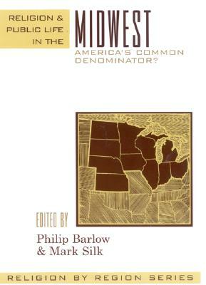 Religion and Public Life in the Midwest: America's Common Denominator? by 