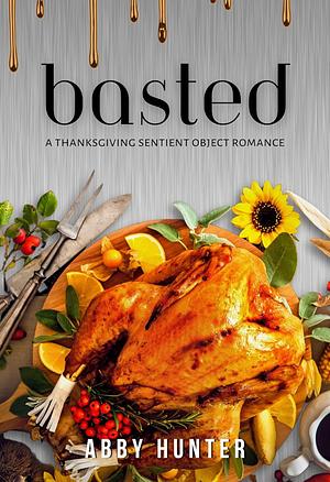 BASTED: A SENTIENT OBJECT MONSTER ROMANCE by Abby Hunter