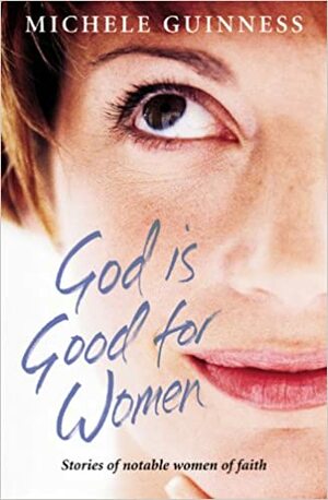 God Is Good For Women by Michele Guinness