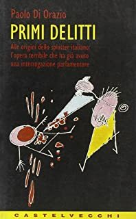 Primi delitti. Alle origini dello splatter italiano: l'opera che ha già avuto una interrogazione parlamentare by Paolo Di Orazio