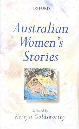 Australian Women's Stories by Kerryn Goldsworthy