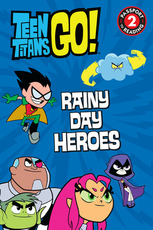 Teen Titans Go! (TM): Rainy Day Heroes by Magnolia Belle