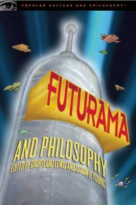 Futurama and Philosophy by Shaun P. Young, Courtland Lewis