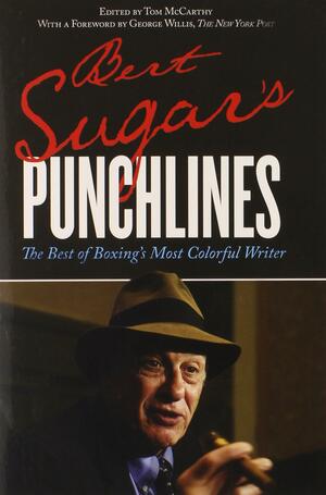Bert Sugar's Punchlines: The Best of Boxing's Most Colorful Writer by Tom McCarthy
