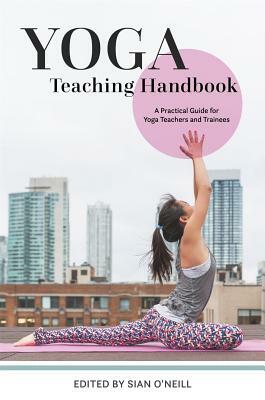 Yoga Teaching Handbook: A Practical Guide for Yoga Teachers and Trainees by 
