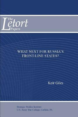 What Next for Russia's Front-Line States? by Strategic Studies Institute, Keir Giles