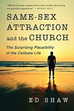 Same-Sex Attraction and the Church: The Surprising Plausibility of the Celibate Life by Ed Shaw