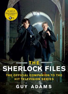 The Sherlock Files: The Official Companion to the Hit Television Series by Guy Adams