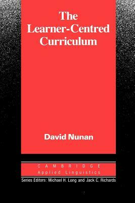 The Learner-Centred Curriculum: A Study in Second Language Teaching by David Nunan