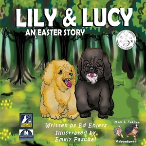 Lily & Lucy: An Easter Story by Ed Ehlers