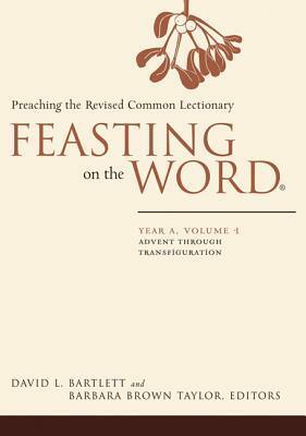 Feasting on the Word: Preaching the Revised Common Lectionary, Year A, Vol. 1 by Barbara Brown Taylor, David L. Bartlett