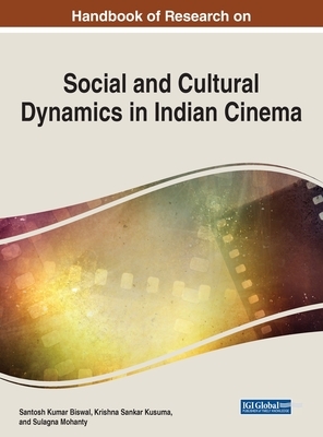 Handbook of Research on Social and Cultural Dynamics in Indian Cinema by 