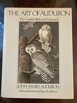 The Art of Audubon: The Complete Birds and Mammals by John James Audubon