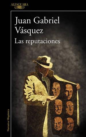 Las reputaciones by Juan Gabriel Vásquez