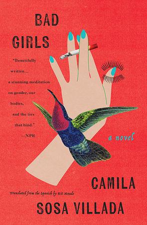 Bad Girls: A Novel by Camila Sosa Villada
