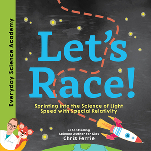 Let's Race!: Sprinting Into the Science of Light Speed with Special Relativity by Chris Ferrie