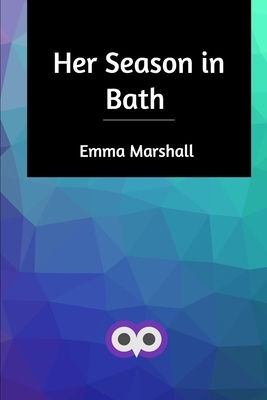 Her Season in Bath by Emma Marshall