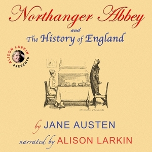Northanger Abbey and the History of England by Jane Austen by Jane Austen
