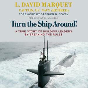 Turn the Ship Around! by L. David Marquet