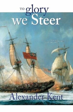 To Glory We Steer by Alexander Kent