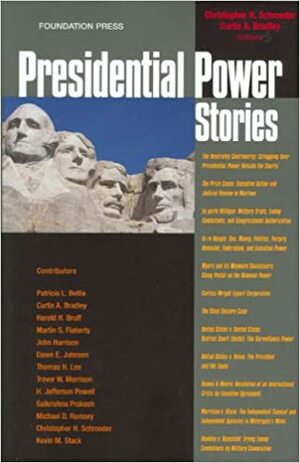 Presidential Power Stories by Christopher H. Schroeder, Curtis A. Bradley