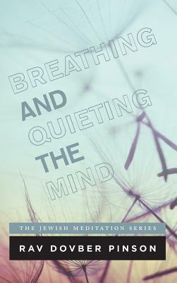 Breathing and Quieting the Mind by Dovber Pinson