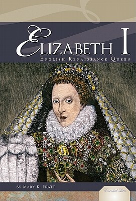 Elizabeth I: English Renaissance Queen by Mary K. Pratt