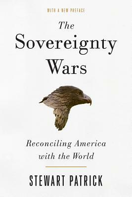 The Sovereignty Wars: Reconciling America with the World by Stewart Patrick