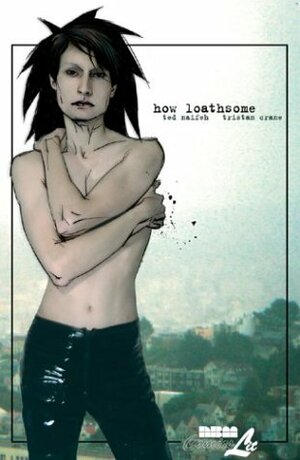 How Loathsome by Tristan Crane, Ted Naifeh