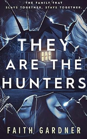 They Are the Hunters by Faith Gardner