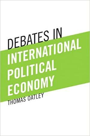 Debates in International Political Economy by Thomas Oatley