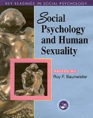 Social Psychology And Human Sexuality by Roy F. Baumeister