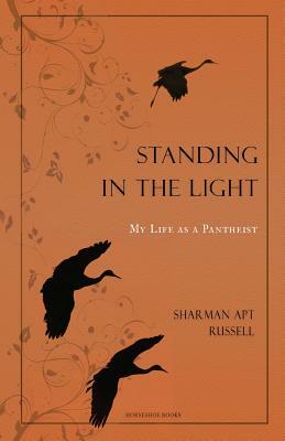 Standing In The Light: My Life A A Pantheist by Sharman Apt Russell