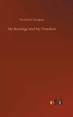 My Bondage and My Freedom by Frederick Douglass