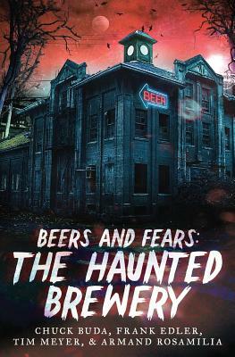 Beers and Fears: The Haunted Brewery by Chuck Buda, Armand Rosamilia, Frank Edler