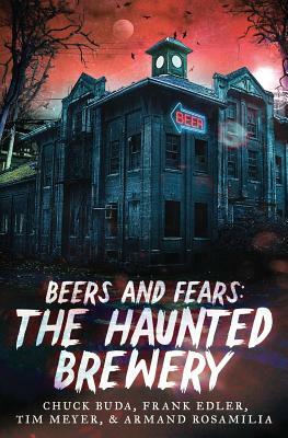 Beers and Fears: The Haunted Brewery by Armand Rosamilia, Frank Edler, Chuck Buda