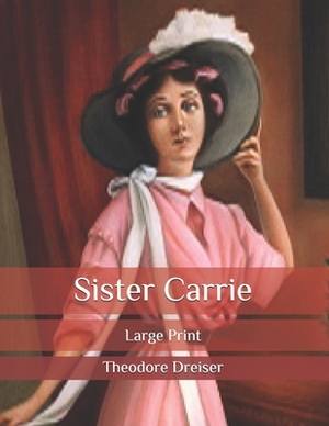 Sister Carrie: Large Print by Theodore Dreiser