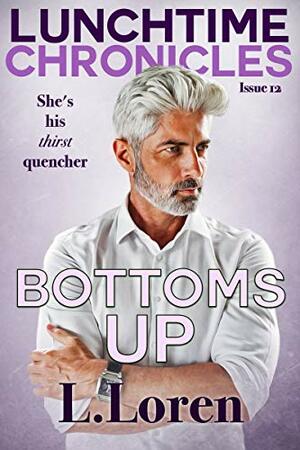 Lunchtime Chronicles: Bottoms Up by L. Loren