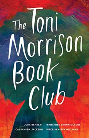 The Toni Morrison Book Club by Juda Bennett, Cassandra Jackson, Winnifred Brown-Glaude, Piper Kendrix Williams