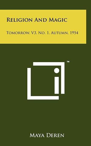 Religion and Magic: Tomorrow, V3, No. 1, Autumn, 1954 by Maya Deren