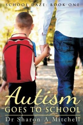 Autism Goes to School by Sharon A. Mitchell
