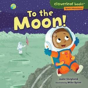 To the Moon! by Jodie Shepherd, Mike Byrne