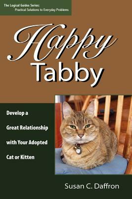 Happy Tabby: Develop a Great Relationship with Your Adopted Cat or Kitten by Susan C. Daffron