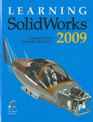Learning Solidworks 2009 by Michael Pritchard, Thomas Short