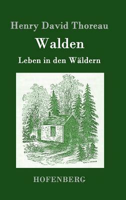 Walden: Leben in den Wäldern by Henry David Thoreau