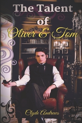 The Talent of Oliver & Tom by Clyde Andrews